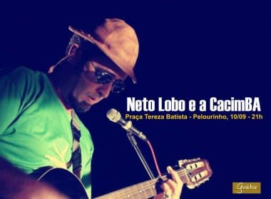 Grupo Neto Lobo e a Cacimba se apresenta nesta terça no Pelourinho