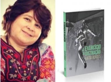 Escritora e jornalista baiana, Kátia Borges lança livro ‘O Exercício da Distração’