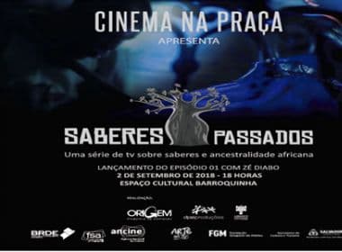 Cinema na Praça: Salvador recebe exibição da série 'Saberes Passados'