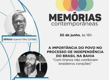 Memórias Contemporâneas debate independência da Bahia em edição virtual 
