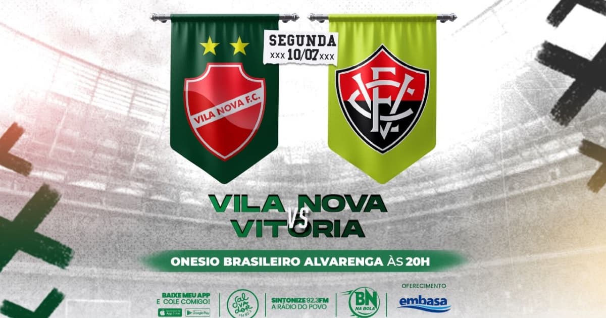 Ao vivo: Acompanhe a transmissão de Vila Nova x Vitória com o BN na Bola na Salvador FM