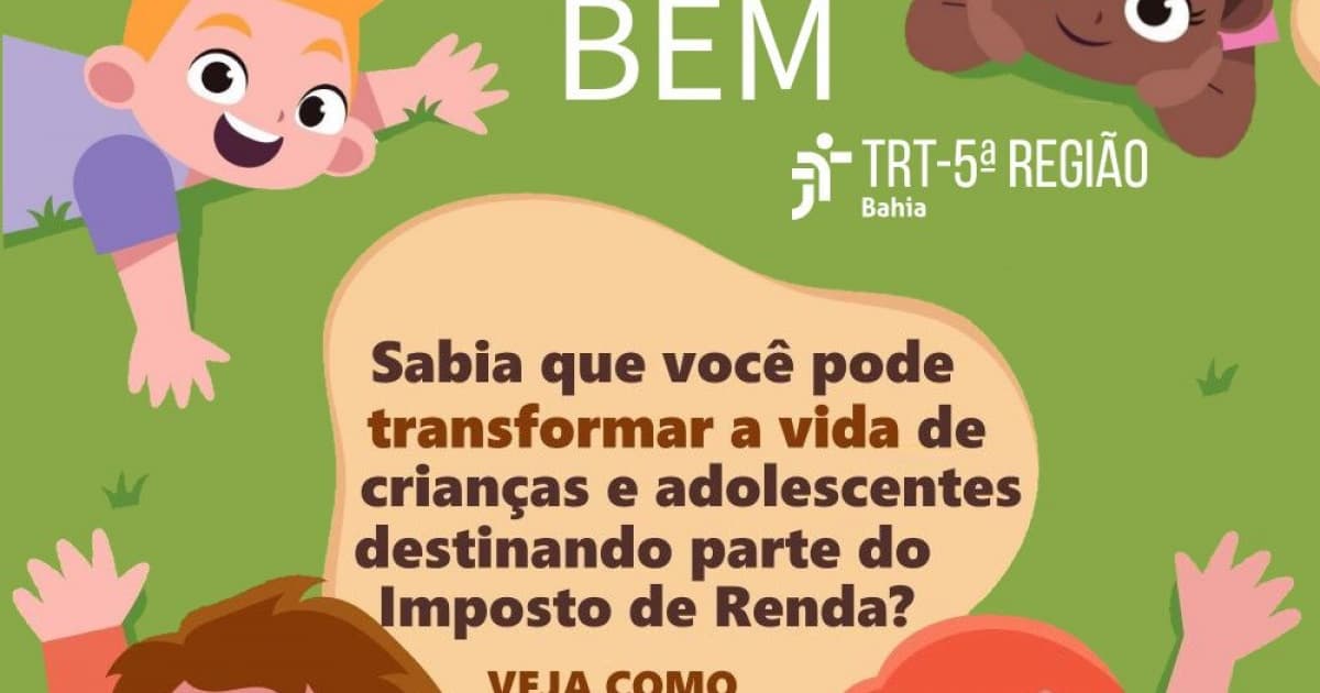 Prazo final: TRT-BA explica como destinar parte do imposto de renda para combater trabalho infantil