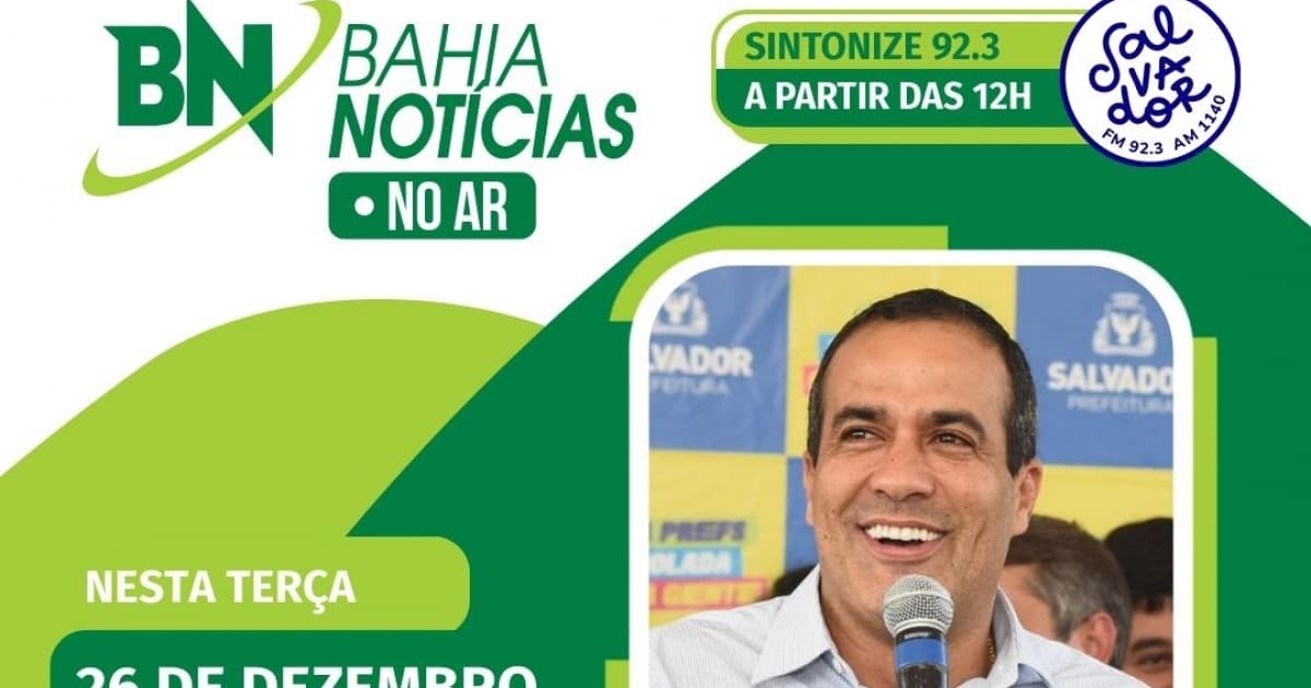 Bahia Notícias no Ar entrevista prefeito Bruno Reis nesta terça-feira; assista
