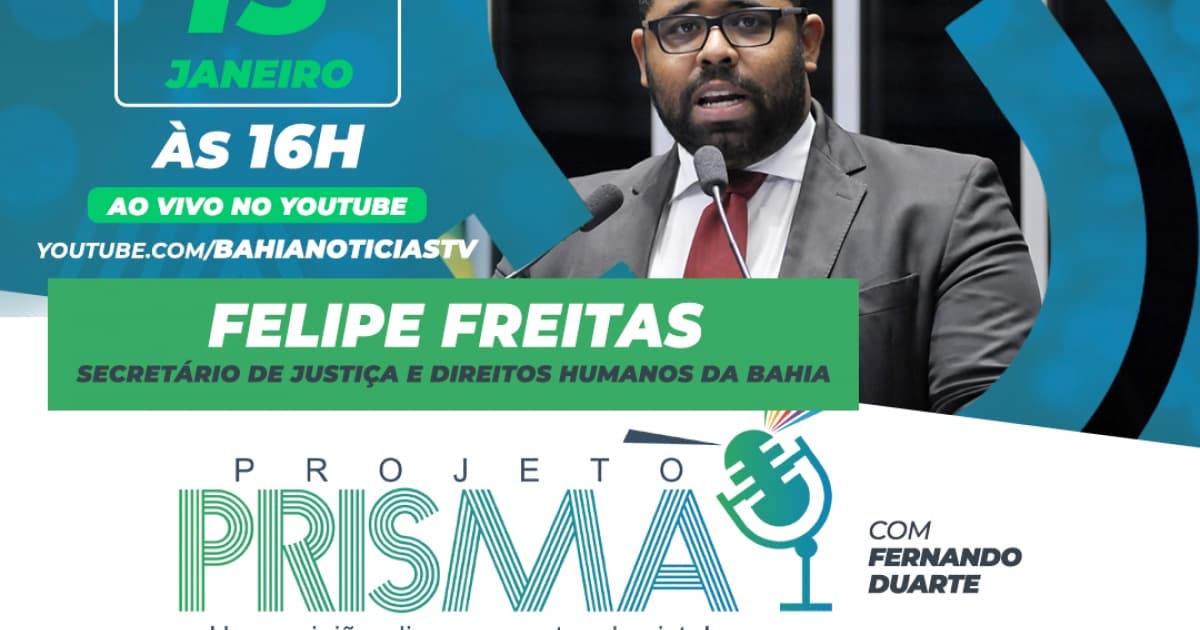 Secretário de Justiça e Direitos Humanos da Bahia, Felipe Freitas é o entrevistado do Projeto Prisma nesta segunda