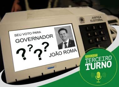 'Terceiro Turno': Os impactos da eventual candidatura de João Roma ao governo da Bahia
